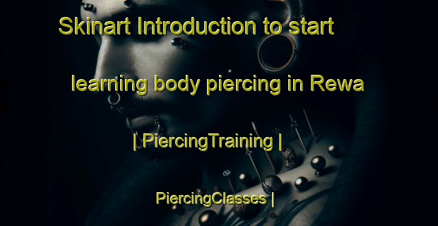 Skinart Introduction to start learning body piercing in Rewa | PiercingTraining | PiercingClasses | SkinartTraining-New Zealand